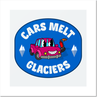 Cars Melt Glaciers - Cars Enable Climate Change Posters and Art